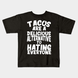 Tacos Are A Delicious Alternative To Hating Everyone Kids T-Shirt